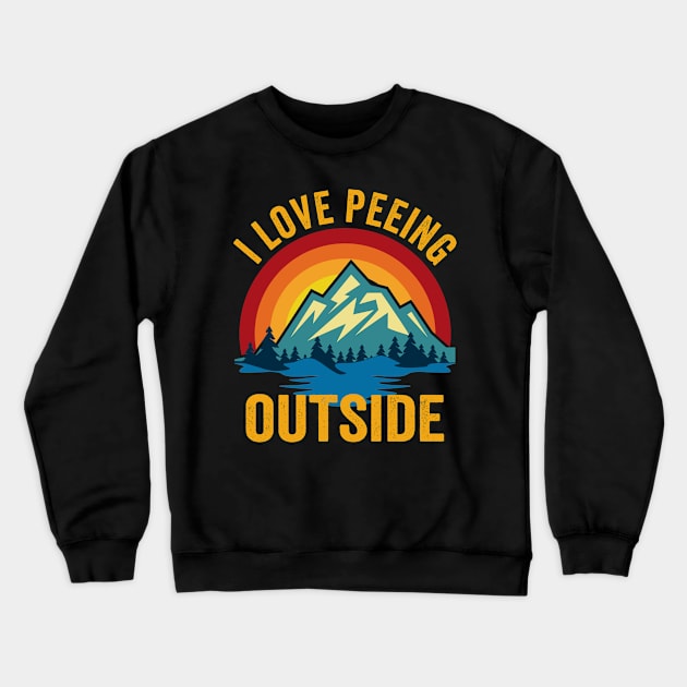 I Love Peeing Outside Funny Camping Lover Hiking Crewneck Sweatshirt by Visual Vibes